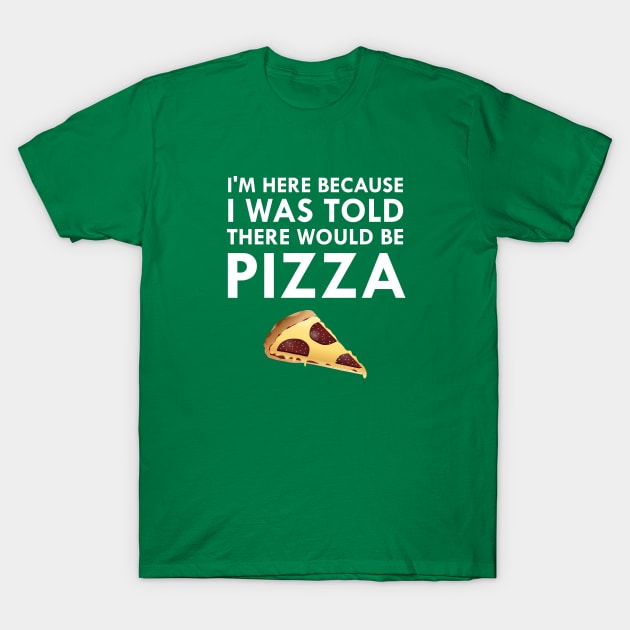 I Was Told There Would Be Pizza T-Shirt by FlashMac